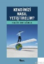 Kendimizi Nasıl Yetiştirelim
