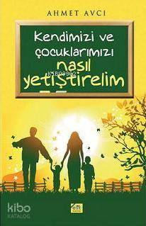 Kendimizi ve Çocuklarımız Nasıl Yetiştirelim