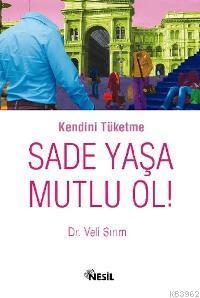 Kendini Tüketme Sade Yaşa Mutlu Ol!