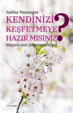 Kendinizi Keşfetmeye Hazır mısınız? (Hayata dair yaşanmışlıklar) | ben
