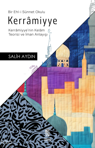 Kerrâmiyye ;(Kerrâmiyye'nin Kelâm Teorisi ve İman Anlayışı)