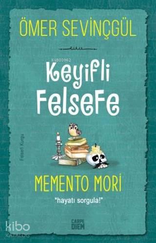 Keyifli Felsefe: Memento Mori; Hayatı Sorgula!