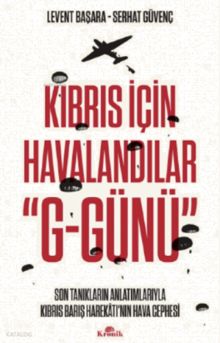 Kıbrıs İçin Havalandılar “G-Günü”;Son Tanıkların Anlatımlarıyla Kıbrıs Barış Harekâtı’nın Hava Cephesi