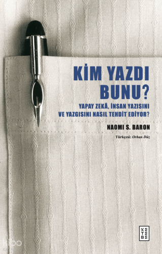 Kim Yazdı Bunu?;Yapay Zekâ, İnsan Yazısını ve Yazgısını Nasıl Tehdit Ediyor?