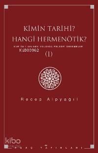 Kimin Tarihi Hangi Hermenötik; Kur´ân´ı Anlama Yolunda Felsefi Denemeler