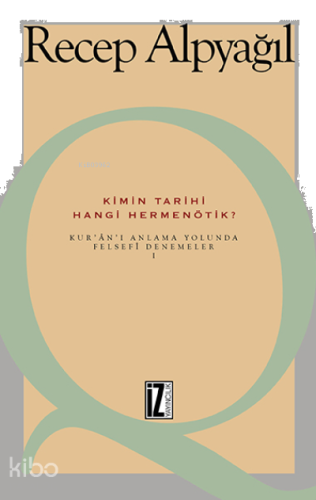 Kimin Tarihi, Hangi Hermenötik?; Kur'an'ı Anlama Yolunda Felsefi Denemeler 1