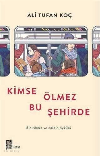 Kimse Ölmez Bu Şehirde; Bir Zihnin ve Kalbin Öyküsü