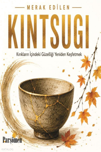 Kintsugi;Kırıklar İçindeki Güzelliği Yeniden Keşfetmek | benlikitap.co