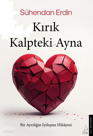 Kırık Kalpteki Ayna  - Bir Ayrılığın İyileşme Hikâyesi