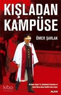 Kışladan Kampüse; Gülhane Askeri Tıp Akademisi Komutanı ve İnönü Üniversitesi Rektörünün Anıları