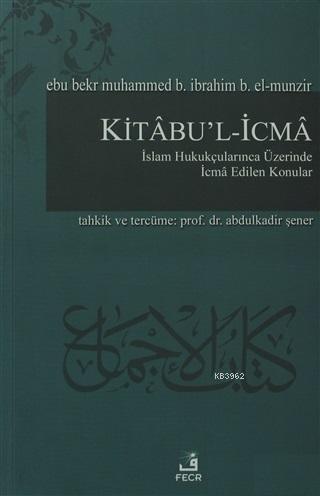 Kitabu'l-İcma İslam Hukukçularınca Üzerinde İcma Edilen Konular | benl