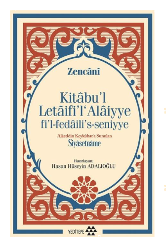 Kitabu'l Letaifi'l Alaiyye fi'l-fedaili's-seniyye;Alâeddin Keykûbat’a Sunulan Siyasetnâme