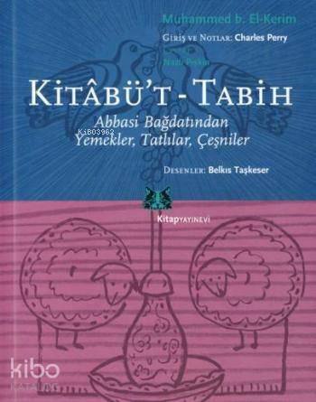 Kitabü't-Tabih;Abbasi Bağdatından Yemekler, Tatlılar, Çeşniler | benli