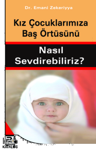 Kız Çocuklarımıza Baş Örtüsünü Nasıl Sevdirebiliriz?