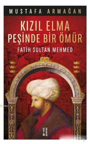 Kızıl Elma Peşinde Bir Ömür - Fatih Sultan Mehmed | benlikitap.com