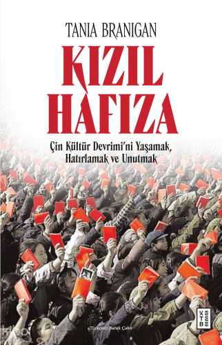 Kızıl Hafıza;Çin Kültür Devrimi’ni Yaşamak, Hatırlamak ve Unutmak
