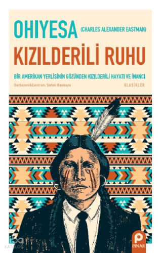 Kızılderili Ruhu ;Bir Amerikan Yerlisinin Gözünden Kızılderili Hayatı ve İnancı
