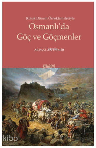 Klasik Dönem Örneklemeleriyle Osmanlı’da Göç ve Göçmenler