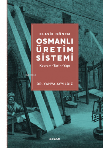 Klasik Dönem Osmanlı Üretim Sistemi | benlikitap.com