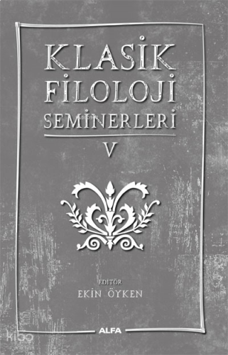 Klasik Filoloji Seminerleri - V | benlikitap.com