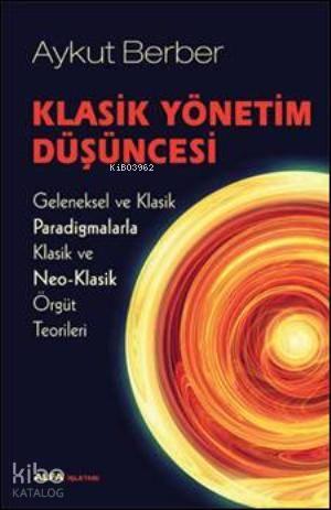 Klasik Yönetim Düşüncesi; Geleneksel ve Klasik Paradigmalarla Klasik ve Neo-Klasik Örgüt Teorileri
