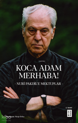 Koca Adam Merhaba!;- Nuri Pakdil’e Mektuplar -