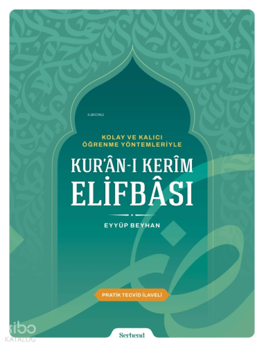 Kolay ve Kalıcı Öğrenme Yöntemleriyle Kur'ân-ı Kerîm Elifbâsı