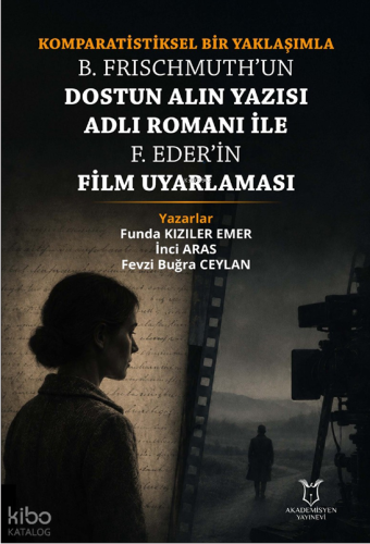 Komparatistiksel Bir Yaklaşımla B. Frischmuth'un Dostun Alın Yazısı Adlı Romanı İle F. Eder'in Film Uyarlaması