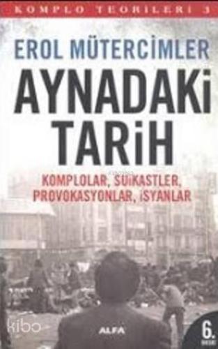 Komplo Teorileri 3 - Aynadaki Tarih; Komplolar, Suikastler, Provokasyonlar, İsyanlar