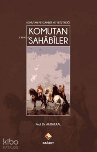 Komutan Peygamber ve Yetiştirdiği Komutan Sahâbîler