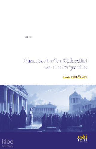 Konstantin’in Yükselişi Ve Hıristiyanlık