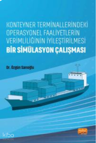 Konteyner Terminallerindeki Operasyonel Faaliyetlerin Verimliliğinin İyileştirilmesi;Bir Simülasyon Çalışması