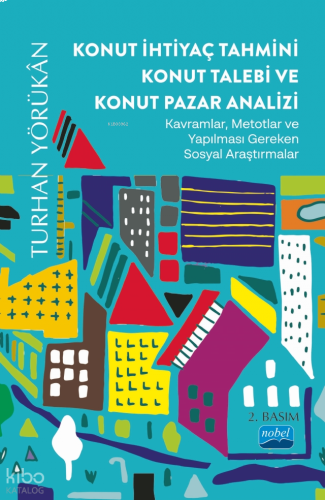 Konut İhtiyaç Tahmini Konut Talebi ve Konut Pazar Analizi; Kavramlar, Metotlar ve Yapılması Gereken Sosyal Araştırmalar