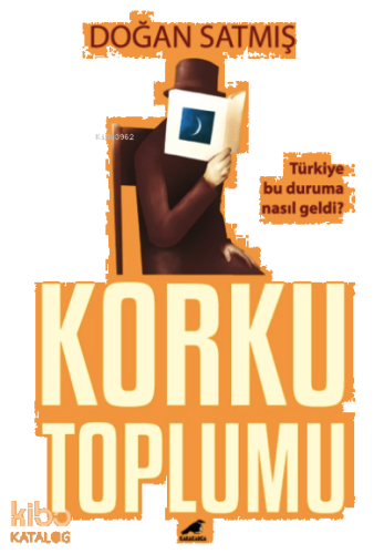 Korku Toplumu;Türkiye Bu Duruma Nasıl Geldi?