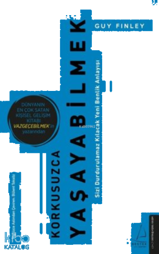 Korkusuzca Yaşayabilmek;Sizi Durdurulamaz Kılacak Yeni Benlik Anlayışı