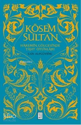 Kösem Sultan; Haremin Gölgesinde Taht Oyunları