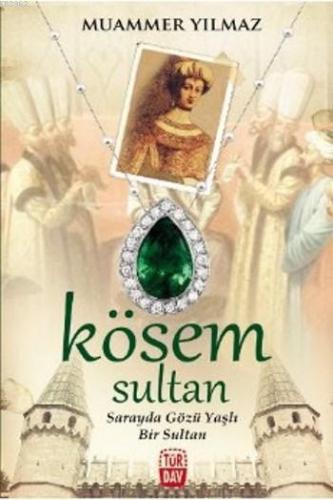 Kösem Sultan; Sarayda Gözü Yaşlı Bir Sultan