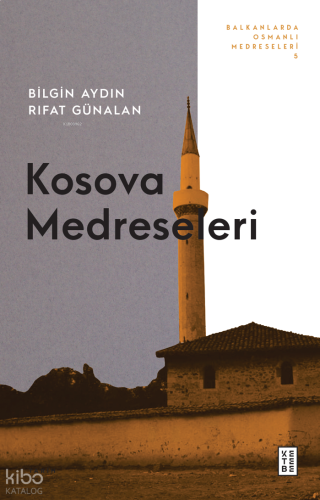 Kosova Medreseleri;Balkanlarda Osmanlı Medreseleri - 5 | benlikitap.co