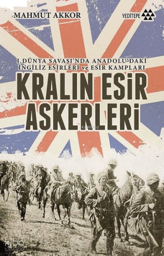 Kralın Esir Askerleri; I. Dünya Savaşı'nda Anadolu'daki İngiliz Esirleri ve Esir Kampları