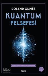 Kuantum Felsefesi; Çağdaş Bilimi Anlamak ve Yorumlamak