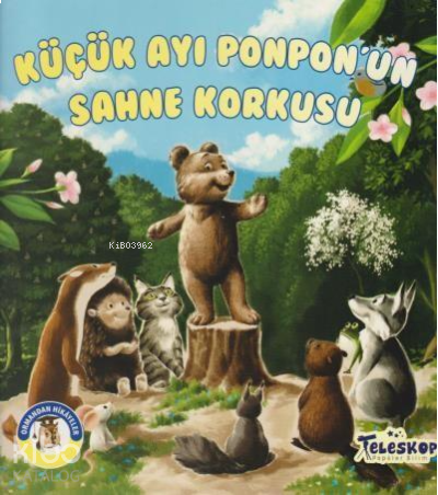 Küçük Ayı Ponpon'un Sahne Korkusu - Ormandan Hikayeler | benlikitap.co