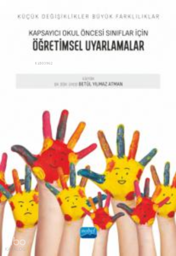 Küçük Değişiklikler, Büyük Farklılıklar; Kapsayıcı Okul Öncesi Sınıflar İçin Öğretimsel Uyarmalar