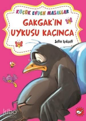 Küçük Evden Masallar; Gakgak'ın Uykusu Kaçınca | benlikitap.com
