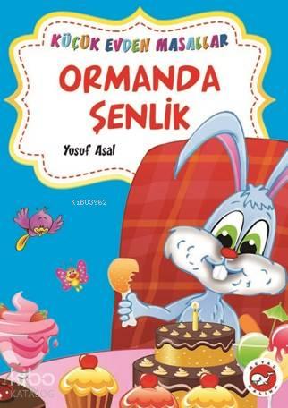 Küçük Evden Masallar; Ormanda Şenlik | benlikitap.com