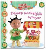 Küçük Hanımlar - Zeynep Marketçilik Oynuyor | benlikitap.com
