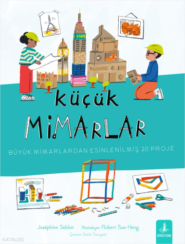 Küçük Mimarlar;Büyük Mimarlardan Esinlenilmiş 20 Proje