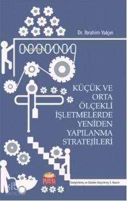 Küçük ve Orta Ölçekli İşletmelerde Yeniden Yapılanma Stratejileri | be