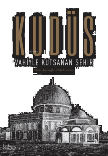 Kudüs: Vahiyle Kutsanan Şehir | benlikitap.com