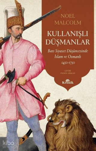 Kullanışlı Düşmanlar;Batı Siyaset Düşüncesinde İslam ve Osmanlı 1450 -