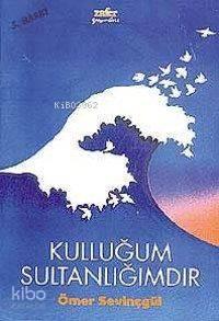 Kulluğum Sultanlığımdır | benlikitap.com